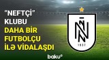 “Neftçi” bu futbolçunun müqaviləsinə qarşılıqlı razılıqla xitam verdi