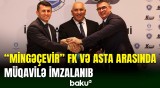 "Mingəçevir" klubu ilə ASTA arasında tərəfdaşlıq müqaviləsi imzalanıb