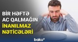 7 gün ac qalan insanların bədənində hansı dəyişikliklər baş verdi?