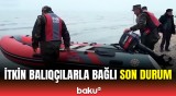 Xəzərdə itkin düşən balıqçılarla bağlı son məlumatlar açıqlandı