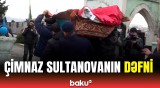 Aktrisa Çimnaz Sultanovanın dəfn mərasimi