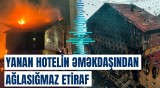 Türkiyədəki faciənin pərdəarxası | Hotel rəhbərliyi və məmurlar arasında gizli razılaşma üzə çıxdı