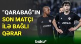 “Qarabağ” klubunun son görüşü ilə bağlı UEFA qərar verdi