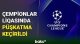 UEFA Çempionlar liqasında nəhənglərin mübarizəsi olacaq