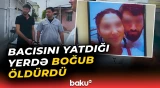 Qısqanc qardaş bacısını amansızlıqla öldürdü | Bakıda ailə faciəsi