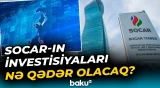 SOCAR-ın göstəriciləri ilə bağlı proqnoz | 2025-2027-ci illərdə...