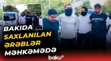 Şəhidlər xiyabanında qeyri-etik videolar çəkən ərəblər hakim qarşısında