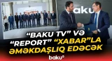 "Baku TV", "Report" İA və Qazaxıstanın "Xabar" Agentliyi arasında əməkdaşlıq memorandumu imzalandı
