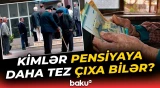 Müddət 20 ilədək azaldılır | Kimlər daha tez pensiya alacaq? - Baku TV