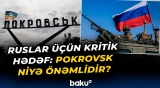 Rusiya Pokrovsk üçün niyə mübarizə aparır? | Ukraynanın Donetskdəki vacib savaş qalaları - Baku TV