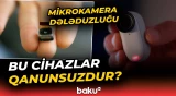 Gizli mikrokameraların satışına qanun icazə verir? | Ekspertlərdən açıqlama - Baku TV