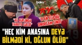 “Son dəfə görəcəyimi bilsəydim...” | Faciəvi şəkildə ölən Eltacın ailəsinin fəryadı - ARZUNUN VAXTI