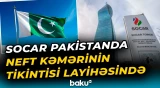 SOCAR Pakistanda neft kəmərinin tikintisi layihəsində iştirak etməyi planlaşdırır - Baku TV
