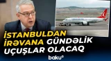 Türkiyə rəsmən açıqladı | İstanbul-İrəvan-İstanbul uçuşları bu tarixdən başlayır - Baku TV