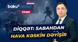 Milli Hidrometeorologiya Xidməti əhaliyə xəbərdarlıq etdi - Baku TV CANLI