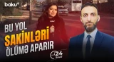 Bakının ən çox istifadə olunan yollarından biri qorxu mənbəyinə çevrilib - 24 SAAT