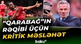 Sabiq ulduz “Qarabağ”ın rəqibinə nə tövsiyə etdi? - Baku TV