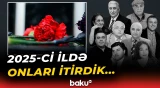 2025-ci ildə hansı məşhurlar dünyasını dəyişdi? - Baku TV