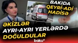"Bilmək olmaz ki, yaşayacaq, yoxsa..." - Əkizlərdən biri evdə doğuldu, digəri isə... - Baku TV