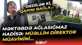 Bakıda məktəbdə dəhşətə gətirən əməl | Müəllimlər arasında görün nə baş verdi - Baku TV