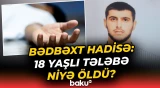 "Xəstəxanaya çatdırıldı, amma..." | Gəncədə 18 yaşlı tələbənin ölümü ilə bağlı açıqlama - Baku TV