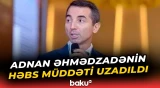 Məhkəmədən Adnan Əhmədzadə ilə bağlı qərar - Baku TV