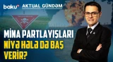 Mina təhlükəsini ciddiyə almamaq sosial vərdişə çevrilib? - AKTUAL GÜNDƏM