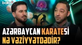 Azərbaycan Karate Federasiyasının rəsmisi mövcud durumla bağlı danışdı | İDMANDA NƏ BAŞ VERİR?