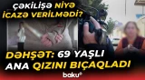 Sabunçudakı tükürpərdən hadisə | Ana qızını görün nəyin üstündə bıçaqladı - Baku TV