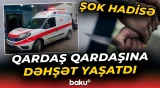 Lənkəranda qanlı dava | Qardaşların mübahisəsi qorxulu anlara səbəb oldu - Baku TV