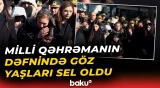 Milli Qəhrəman Şahin Tağıyev dəfn edildi | Mərasimdə kədərli anlar - Baku TV
