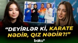 "Ancaq oğlanlar barədə danışılmamalıdır" | Beynəlxalq yarışda uğur qazanan qadın karateçi - Baku TV