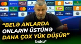 "Yəqin ki, futbolçularımın xətrinə dəyməz" | Qurban Qurbanovdan mühüm açıqlamalar - Baku TV