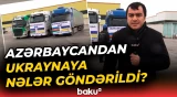 Azərbaycan Ukraynaya yenidən humanitar yardım göndərdi - Baku TV