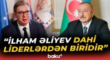 Serbiya Prezidenti İlham Əliyev barədə danışdı - Baku TV