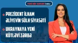Sülhün gətirdiyi xoşbəxtlik | Dəyişən dünyada Azərbaycan | Zelenskidən xəbərdarlıq - YENİ BİR SƏHƏR