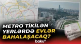 Yeni metrostansiyaların tikilməsi mənzil bazarına necə təsir edəcək? | Ekspertlər danışdı - Baku TV