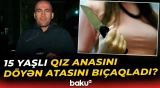 Bakıda ailə münaqişəsi faciə ilə nəticələndi - Baku TV