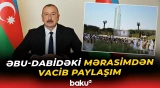 Prezidentin rəsmi sosial şəbəkə hesablarında Əbu-Dabidəki mərasimlə bağlı video paylaşıldı - Baku TV