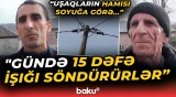 "Avadanlıqlarımız onlara görə xarab oldu" | Kənd sakinlərinin günü niyə qara olub? - Baku TV