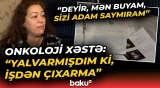 Onkoloji xəstə işdən niyə çıxarıldı? - "5 ay maaşımı kəsdi, deyir ki, yaxşı etmişəm" - Baku TV