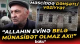 "Dəfələrlə dedik, baxmırlar, belə getsə..." - Məsciddə sakinləri özündən çıxaran vəziyyət - Baku TV