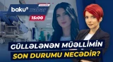 Şagird tərəfindən güllələnən müəllimlə bağlı yeni xəbər - Baku TV CANLI