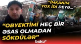 “Cinayət faktıdır, deyirlər ki, deyil” | Sökülən obyektlə bağlı qalmaqal yarandı - Baku TV