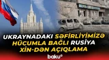 Rusiya XİN Azərbaycanın Ukraynadakı səfirliyinə edilən hücumlara münasibət bildirdi - Baku TV