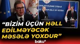“Ən çətin məsələlərdə Azərbaycandan dəstək almışıq” | Vuçiçdən vacib açıqlama - Baku TV
