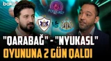 "Qarabağ" UEFA Çempionlar Liqasında daha bir vacib sınağa hazırlaşır - İDMANDA NƏ BAŞ VERİR?