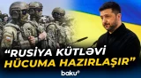 Zelenski həyəcan təbili çaldı | Rusiya-Ukrayna müharibəsi qızışır? - Baku TV
