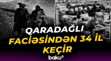Qaradağlı qətliamından 34 il ötür | Azərbaycan tarixi ədaləti bərpa etdi – Baku TV
