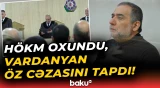 Təcili: Ruben Vardanyanla bağlı yekun məhkəmə qərarı elan olundu - Baku TV